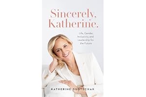 Sincerely, Katherine.: Life, Gender, Inclusivity, and Leadership for the Future
