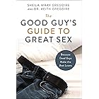 The Good Guy's Guide to Great Sex: Because Good Guys Make the Best Lovers