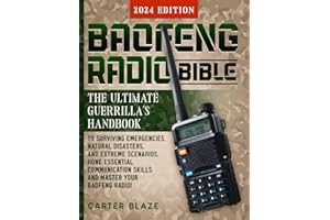 Baofeng Radio Bible: The Ultimate Guerrilla's Handbook to Surviving Emergencies, Natural Disasters, and Extreme Scenarios. Ho