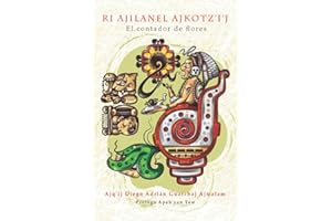 Ri Ajilanel Ajkotz'i'j - El contador de flores (Spanish Edition)