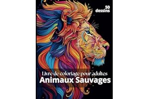Animaux Sauvages à Colorier: 50 dessins d'animaux de la forêt dans ce cahier de coloriage pour adultes parfait pour l'art thé