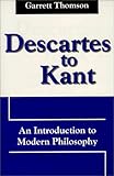 Descartes to Kant : An Introduction to Modern Philosophy, Thomson, Garrett, 0881339466