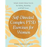 Self-Directed Complex PTSD Exercises for Women: Mind-Body Practices for Safety, Stability, and Self-Love