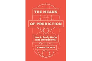 The Means of Prediction: How AI Really Works (and Who Benefits)