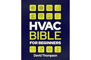 HVAC Bible for Beginners: A Comprehensive Guide to Mastering HVAC Technology. Repairing and Installing Heating, Ventilation, 