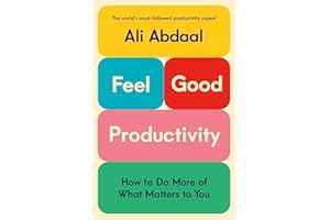 Feel-Good Productivity: How to Do More of What Matters to You