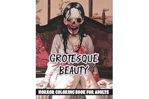 Grotesque Beauty Horror Coloring Book for Adults: A Bone-Chilling Collection of Macabre and Grotesque Horror Illustrations fo