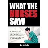 What the Nurses Saw: An Investigation Into Systemic Medical Murders That Took Place in Hospitals During the COVID Panic and t