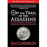 On the Trail of the Assassins: One Man's Quest to Solve the Murder of President Kennedy