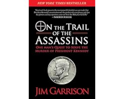 On the Trail of the Assassins: One Man's Quest to Solve the Murder of President Kennedy