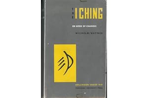 The I Ching or Book of Changes. The Richard Wilhelm Translation rendered into English by Cary F. Baynes (Bollingen Series XIX)