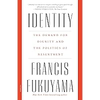 Identity: The Demand for Dignity and the Politics of Resentment