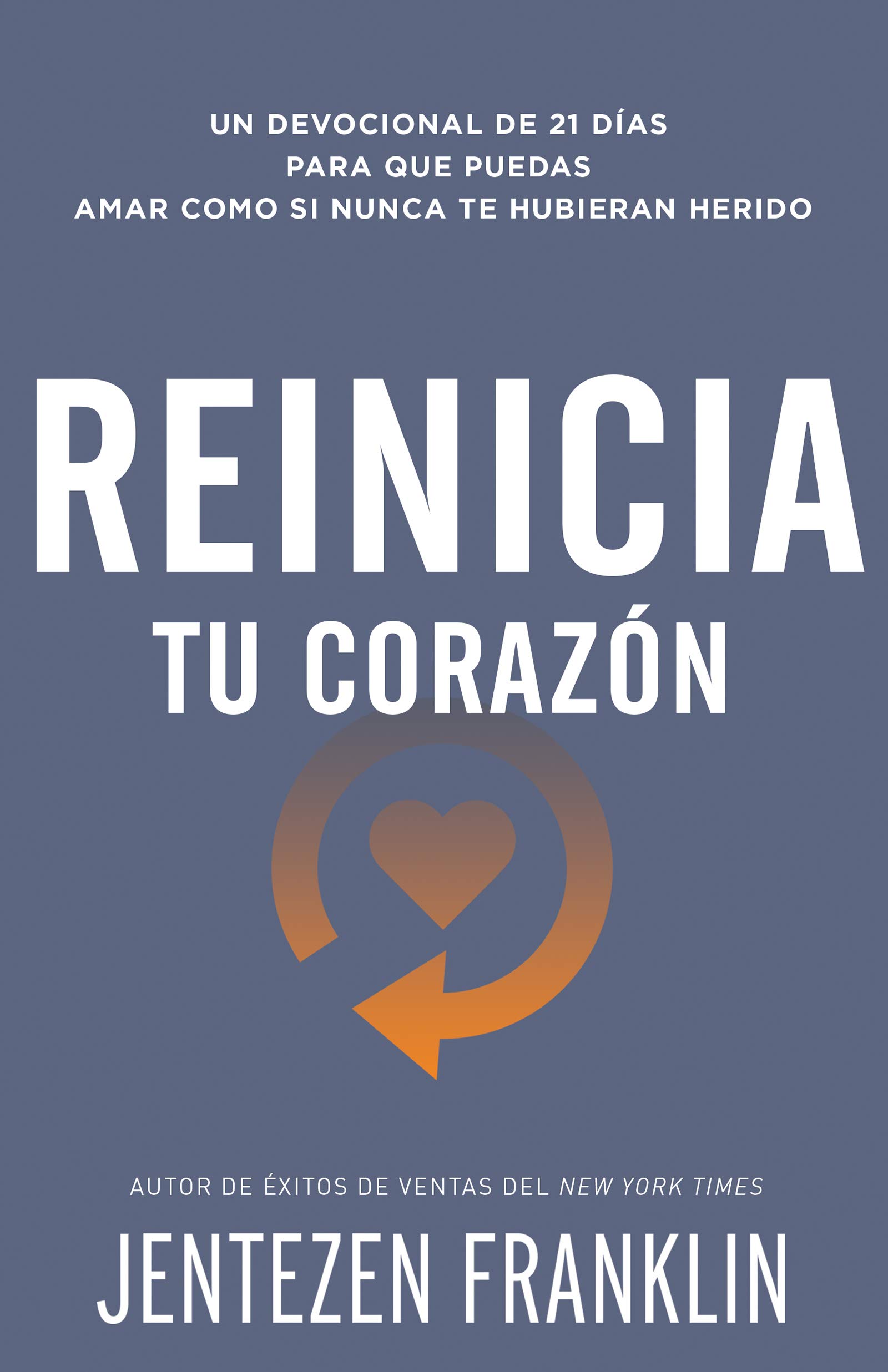 Reinicia tu corazón: Un devocional de 21 días para que puedas amar como si nunca te hubieran herido (Spanish Version)