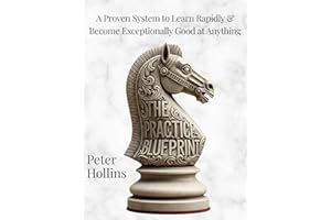 The Practice Blueprint: A Proven System to Learn Rapidly & Become Exceptionally Good at Anything (Learning how to Learn Book 