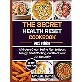 The Secret Health Reset Cookbook: A 14 days Clean Eating Plan to Boost Energy, Beat Bloating, and Heal Your Gut Naturally
