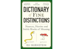 Dictionary of Fine Distinctions: Nuances, Niceties and Subtle Shades of Meaning