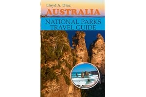 Australia National Parks Travel Guide: 44 Major Destinations, Multi-Day Circuits, and Photography Hotspots for Authentic Wild