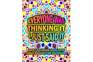 Everyone Was Thinking It I Just Said: Adult Coloring Book With Funny Sayings For Relaxation | Sarcastic Coloring Book For Adults