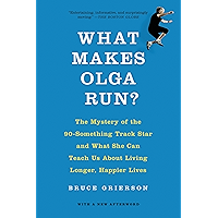 What Makes Olga Run?: The Mystery of the 90-Something Track Star and What She Can Teach Us About Living Longer, Happier… book cover