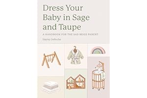 Dress Your Baby In Sage and Taupe: A Handbook for the Sad Beige Parent