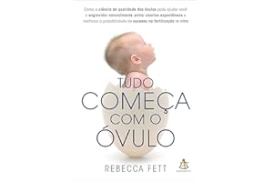 Tudo começa com o óvulo: Como a ciência da qualidade dos óvulos pode ajudar você a engravidar naturalmente, evitar abortos es