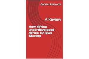 How Africa underdeveloped Africa by Igwe Stanley : A Review