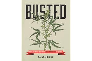 Busted: An Illustrated History of Drug Prohibition in Canada