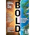 Bold: How to Go Big, Create Wealth and Impact the World (Exponential Technology Series)