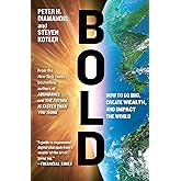 Bold: How to Go Big, Create Wealth and Impact the World (Exponential Technology Series)