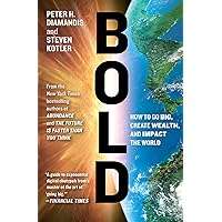 Bold: How to Go Big, Create Wealth and Impact the World (Exponential Technology Series)