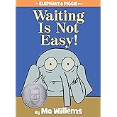 Waiting Is Not Easy! An Elephant and Piggie Book