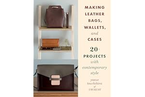 Making Leather Bags, Wallets, and Cases: 20+ Projects with Contemporary Style
