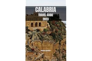 CALABRIA TRAVEL GUIDE 2023: Calabria: Where Ancient History and Natural Beauty Collide (TRAVEL GUIDE BOOKS)