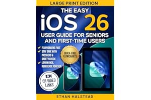 The Easy iOS 26 User Guide for Seniors and First-Time Users: Step-by-Step Help, Quick-Find Flowcharts, QR Video Links to Fix Problems Fast, Stay Safe, and Master Your iPhone & iPad with Confidence