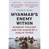 Myanmar's Enemy Within: Buddhist Violence and the Making of a Muslim 'Other' (Asian Arguments)