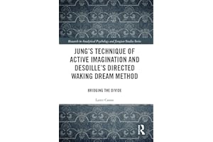 Jung's Technique of Active Imagination and Desoille's Directed Waking Dream Method: Bridging the Divide (Research in Analytical Psychology and Jungian Studies)
