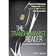 The Transhumanist Reader: Classical and Contemporary Essays on the Science, Technology, and Philosophy of the Human Future