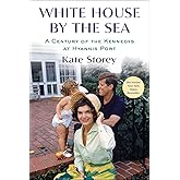 White House by the Sea: A Century of the Kennedys at Hyannis Port