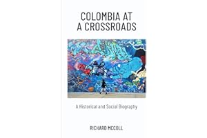 Colombia at a Crossroads: A Historical and Social Biography