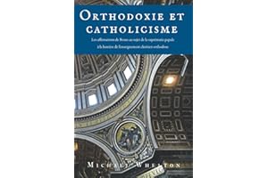 Orthodoxie et catholicisme: Les affirmations de Rome au sujet de la suprématie papale à la lumière de l’enseignement chrétien