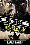 Soldier of Fortune Guide to How to Become a Mercenary