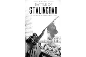 Battle of Stalingrad: A History from Beginning to End (World War 2 Battles)
