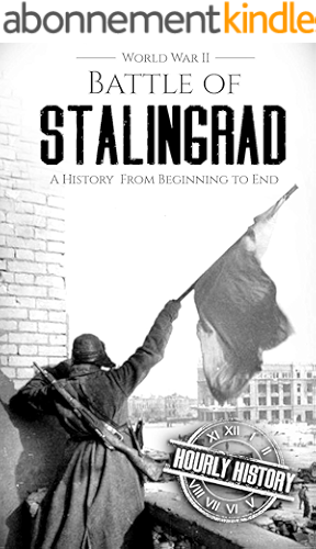 Download Battle of Stalingrad: A History From Beginning to End (World War 2 Battles Book 1) (English Edition) PDF