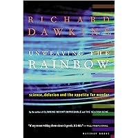 Unweaving The Rainbow: Science, Delusion and the Appetite for Wonder