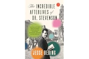 The Incredible Afterlives of Dr. Stevenson: One Scientist's Epic Quest for Evidence of Reincarnation, Apparitions, Poltergeis