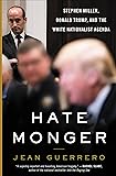 Hatemonger: Stephen Miller, Donald Trump, and the