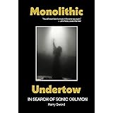 Monolithic Undertow: In Search of Sonic Oblivion