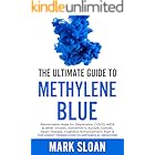 The Ultimate Guide to Methylene Blue: Remarkable Hope for Depression, COVID, AIDS & other Viruses, Alzheimer’s, Autism, Cance