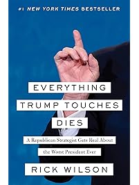 Everything Trump Touches Dies: A Republican Strategist Gets Real About the Worst President Ever