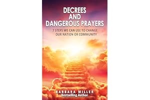 Decrees and Dangerous Prayers: 7 Steps on How to Change Your Nation or Community